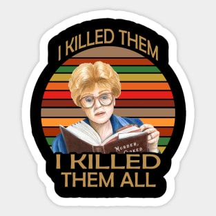 Murder She wrote- I killed Them I Kill Them all Sticker